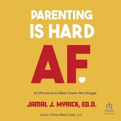 Parenting Is Hard AF: 53 Affirmations for Black Parents Who Struggle Unabridged edition