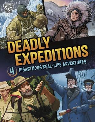 Deadly Expeditions: Four Disastrous Real-Life Adventures Combined volume