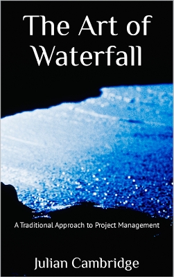 Art of Waterfall: A Traditional Approach to Project Management