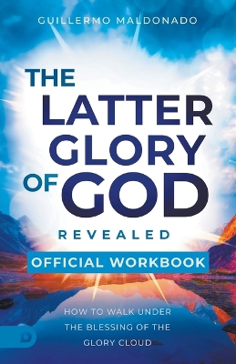 Official Workbook for The Latter Glory of God Revealed: How to Walk Under the Blessing of the Glory Cloud