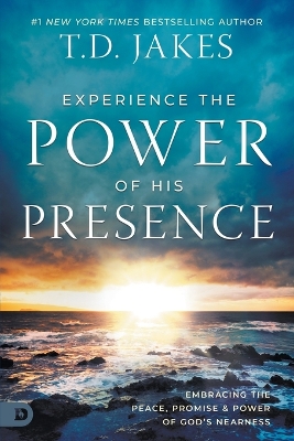 Experience the Power of His Presence: Embracing the Peace, Promise, and Power of God's Nearness