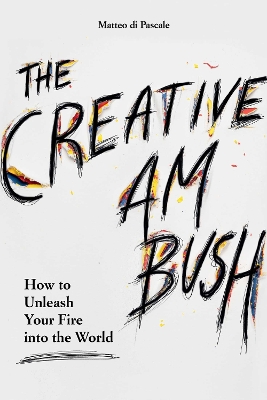 Creative Ambush: How to Unleash Your Fire into the World