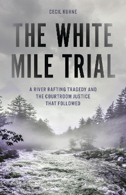 White Mile Trial: A River Rafting Tragedy and the Courtroom Justice That Followed