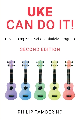 Uke Can Do It!: Developing Your School Ukulele Program Second Edition