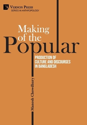 Making of the Popular: Production of Culture and Discourses in Bangladesh