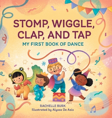 Stomp, Wiggle, Clap, and Tap: My First Book of Dance