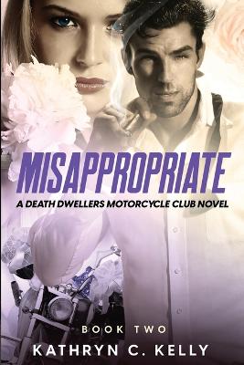 Misappropriate: A Death Dwellers MC Novel 2nd ed.