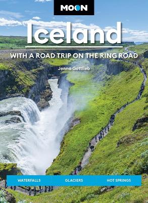 Moon Iceland: With a Road Trip on the Ring Road (Fifth Edition): Waterfalls, Glaciers & Hot Springs
