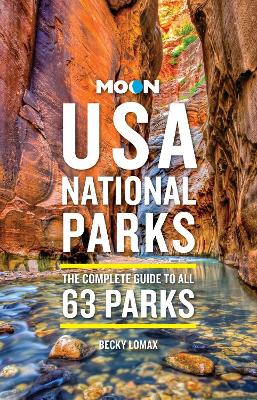 Moon USA National Parks (4th Edition, Revised): The Complete Guide to All 63 Parks