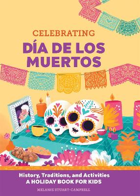 Celebrating Día de los Muertos: History, Traditions, and Activities - A Holiday Book for Kids