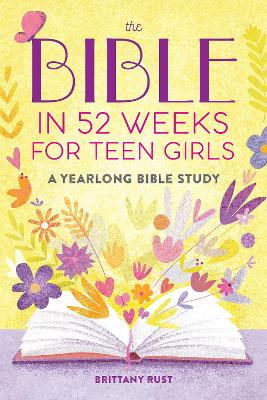 Bible in 52 Weeks for Teen Girls: A Yearlong Bible Study