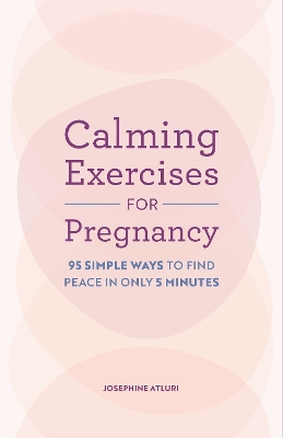 Calming Exercises for Pregnancy: 95 Simple Ways to Find Peace in Only 5 Minutes