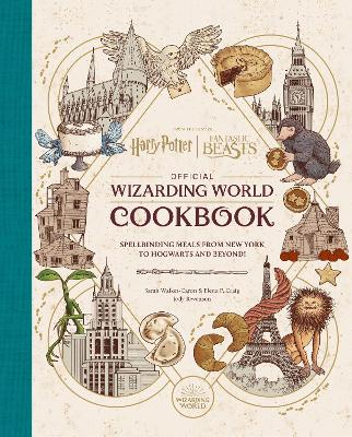 Harry Potter and Fantastic Beasts: Official Wizarding World Cookbook: Spellbinding Meals From New York to Hogwarts and Beyond!
