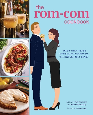 Rom-Com Cookbook: Romantic-Comedy-Inspired Recipes that Will Make Them Say I'll Have What  She's Having