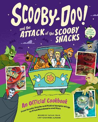 Scooby-Doo! and the Attack of the Scooby Snacks [ An Official Cookbook]: From Scooby Snacks and Pickled Vampire Wings to Fried Moonbeams and More