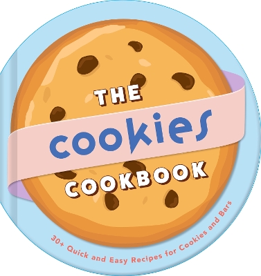 Cookies Cookbook: 30plus Quick and Easy Recipes for Cookies and Bars