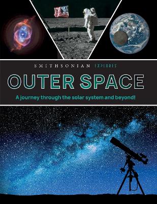 Smithsonian Explores: Outer Space: A Journey Through the Solar System and Beyond!