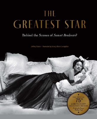 Greatest Star: Behind the Scenes of Sunset Boulevard  THE OFFICIAL 75th ANNIVERSARY  COLLECTOR'S EDITION Including the Original Shooting Script