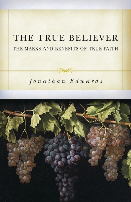 True Believer: The Marks and Benefits of True Faith