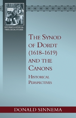 Synod of Dordt (1618-1619) and the Canons: Historical Perspectives