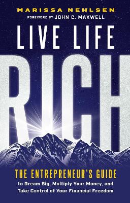 Live Life Rich: The Entrepreneur's Guide to Dream Big, Multiply Your Money, and Take Control  of Your Financial Freedom