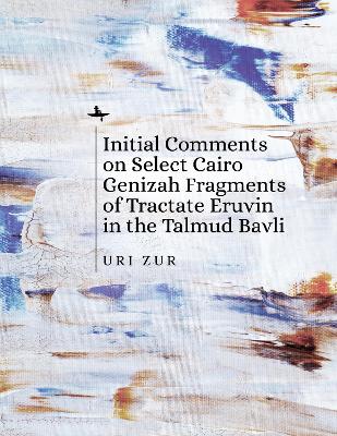 Initial Comments on Select Cairo Genizah Fragments of Tractate Eruvin in the  Talmud Bavli