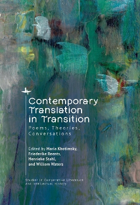 Contemporary Translation in Transition: Poems, Theories, Conversations