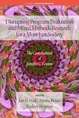 Disrupting Program Evaluation and Mixed Methods Research for a More Just  Society: The Contributions of Jennifer C. Greene
