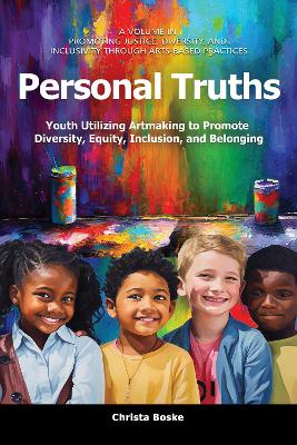 Personal Truths: Youth Utilizing Artmaking to Promote Diversity, Equity, Inclusion, and  Belonging