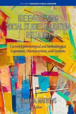 (Re)Envisioning Social Studies Education Research: Current Epistemological and Methodological Expansions, Deconstructions, and  Creations