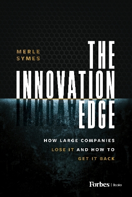 Innovation Edge: How Large Companies Lose It and How to Get It Back