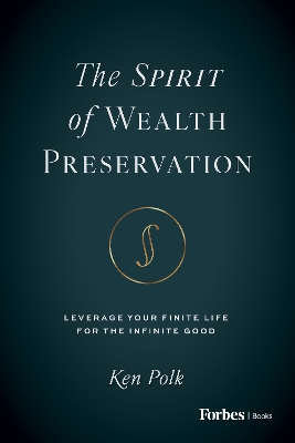 Spirit of Wealth Preservation: Leverage Your Finite Life for the Infinite Good
