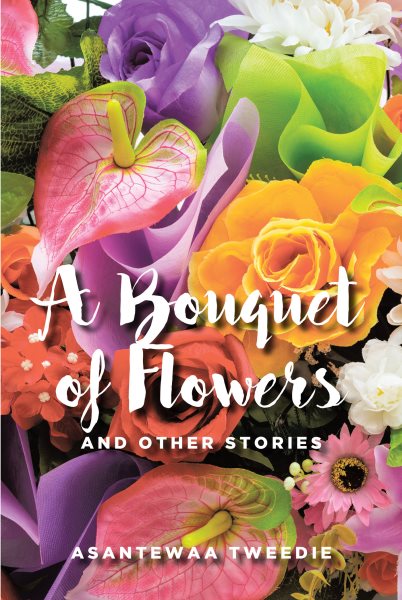 Bouquet of Flowers: And Other Stories