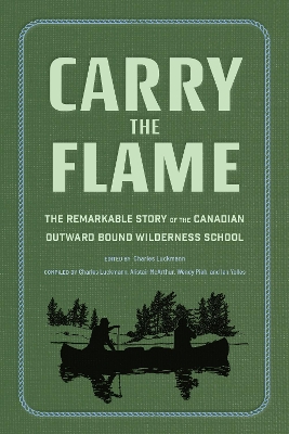 Carry the Flame: The Remarkable Story of the Canadian Outward Bound Wilderness School