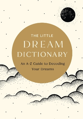 Little Dream Dictionary: An A-Z Guide to Decoding Your Dreams