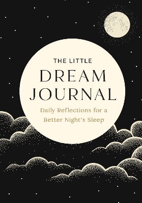 Little Dream Journal: Daily Reflections for a Better Night's Sleep