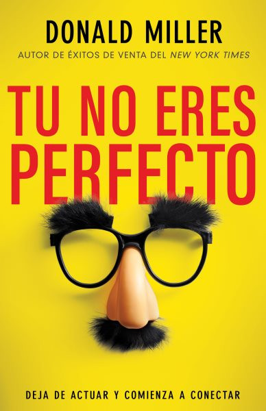 Tú No Eres Perfecto: Deja de Actuar Y Comienza a Conectar Spanish Language Edition, You Are Not Perfect (Spanish) ed.