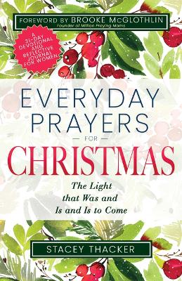 Everyday Prayers for Christmas: The Light That Was and Is and Is to Come (a 31-Day Devotional and Reflective  Journal for Women)