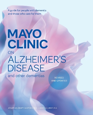 Mayo Clinic on Alzheimer's Disease and other Dementias, 3rd Ed: A guide for people with dementia and those who care for them Third Edition