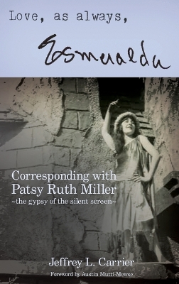Love, As Always... Esmeralda - Corresponding with Patsy Ruth Miller, The  Gypsy of the Silent Screen (hardback)