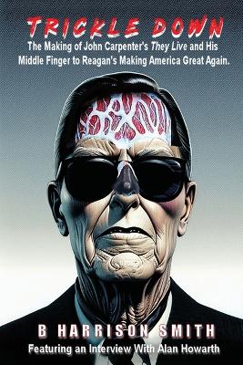Trickle Down - The Making of John Carpenter's They Live and His Middle  Finger to Reagan's Making America Great Again