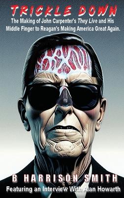 Trickle Down - The Making of John Carpenter's They Live and His Middle  Finger to Reagan's Making America Great Again