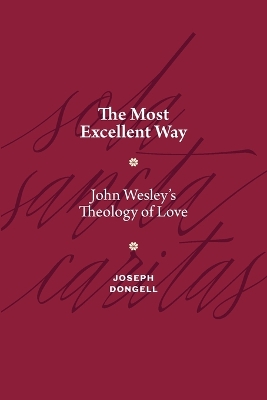 Most Excellent Way: John Wesley's Theology of Love