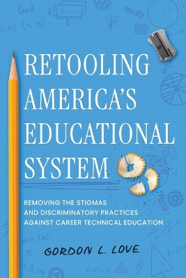 Retooling America's Educational System: Removing the Stigmas and Discriminatory Practices Against Career Technical  Education