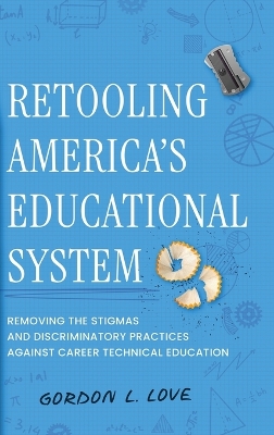 Retooling America's Educational System: Removing the Stigmas and Discriminatory Practices Against Career Technical  Education