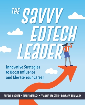 Savvy Edtech Leader: New Strategies to Boost Influence and Elevate Your Career