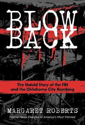 Blowback: The Untold Story of the FBI and the Oklahoma City Bombing