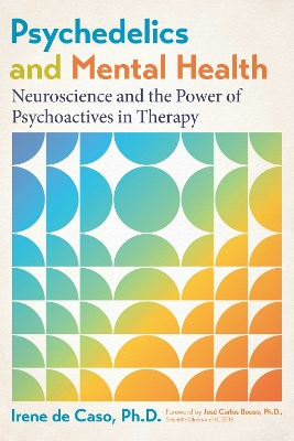 Psychedelics and Mental Health: Neuroscience and the Power of Psychoactives in Therapy 2nd Edition, Revised Edition