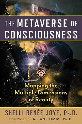 Metaverse of Consciousness: Mapping the Multiple Dimensions of Reality