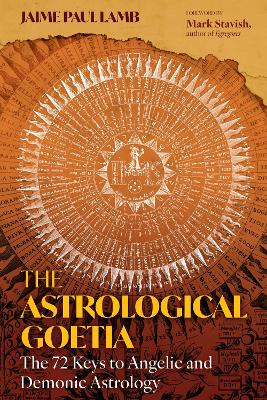 Astrological Goetia: The 72 Keys to Angelic and Demonic Astrology